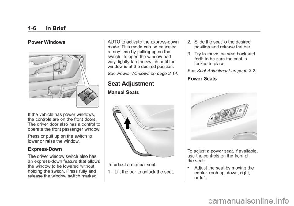 CHEVROLET EXPRESS 2012 User Guide Black plate (6,1)Chevrolet Express Owner Manual (GMNA-Localizing-U.S./Canada/Mexico-
7707481) - 2015 - CRC - 4/30/14
1-6 In Brief
Power Windows
If the vehicle has power windows,
the controls are on th CHEVROLET EXPRESS 2012 User Guide Black plate (6,1)Chevrolet Express Owner Manual (GMNA-Localizing-U.S./Canada/Mexico-
7707481) - 2015 - CRC - 4/30/14
1-6 In Brief
Power Windows
If the vehicle has power windows,
the controls are on th
