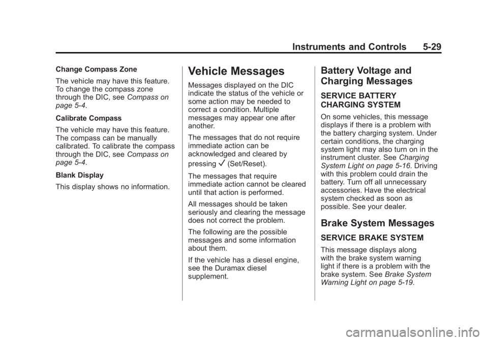 CHEVROLET EXPRESS 2012  Owners Manual Black plate (29,1)Chevrolet Express Owner Manual (GMNA-Localizing-U.S./Canada/Mexico-
7707481) - 2015 - CRC - 4/30/14
Instruments and Controls 5-29
Change Compass Zone
The vehicle may have this featur