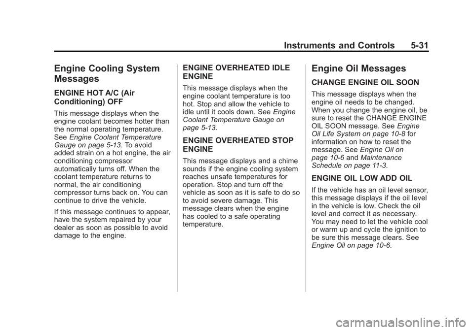 CHEVROLET EXPRESS 2012  Owners Manual Black plate (31,1)Chevrolet Express Owner Manual (GMNA-Localizing-U.S./Canada/Mexico-
7707481) - 2015 - CRC - 4/30/14
Instruments and Controls 5-31
Engine Cooling System
Messages
ENGINE HOT A/C (Air
C