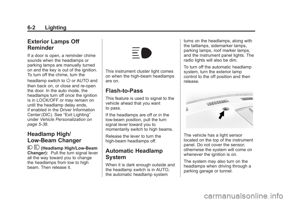 CHEVROLET EXPRESS 2012  Owners Manual Black plate (2,1)Chevrolet Express Owner Manual (GMNA-Localizing-U.S./Canada/Mexico-
7707481) - 2015 - CRC - 4/30/14
6-2 Lighting
Exterior Lamps Off
Reminder
If a door is open, a reminder chime
sounds