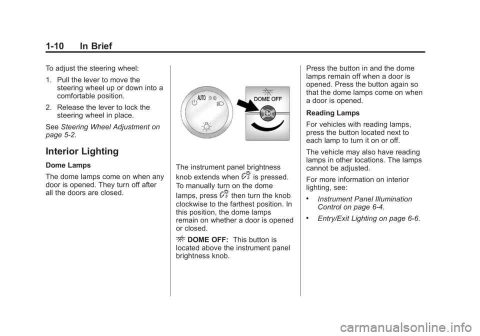 CHEVROLET EXPRESS 2012 User Guide Black plate (10,1)Chevrolet Express Owner Manual (GMNA-Localizing-U.S./Canada/Mexico-
7707481) - 2015 - CRC - 4/30/14
1-10 In Brief
To adjust the steering wheel:
1. Pull the lever to move thesteering 