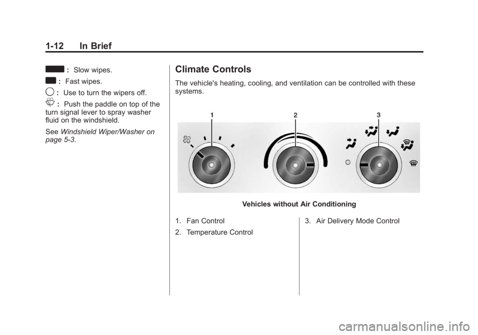 CHEVROLET EXPRESS 2012  Owners Manual Black plate (12,1)Chevrolet Express Owner Manual (GMNA-Localizing-U.S./Canada/Mexico-
7707481) - 2015 - CRC - 4/30/14
1-12 In Brief
d:Slow wipes.
a:Fast wipes.
9:Use to turn the wipers off.
L: Push th