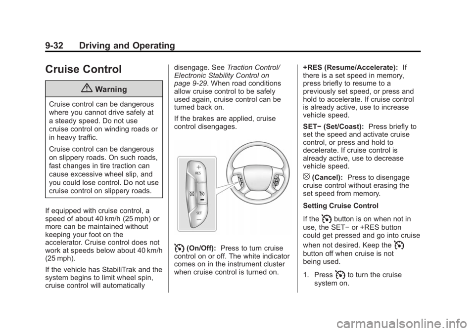 CHEVROLET EXPRESS 2012  Owners Manual Black plate (32,1)Chevrolet Express Owner Manual (GMNA-Localizing-U.S./Canada/Mexico-
7707481) - 2015 - CRC - 4/30/14
9-32 Driving and Operating
Cruise Control
{Warning
Cruise control can be dangerous