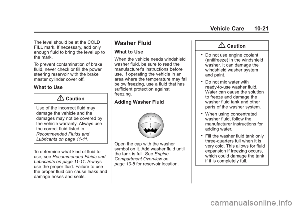 CHEVROLET EXPRESS 2012  Owners Manual Black plate (21,1)Chevrolet Express Owner Manual (GMNA-Localizing-U.S./Canada/Mexico-
7707481) - 2015 - CRC - 4/30/14
Vehicle Care 10-21
The level should be at the COLD
FILL mark. If necessary, add on