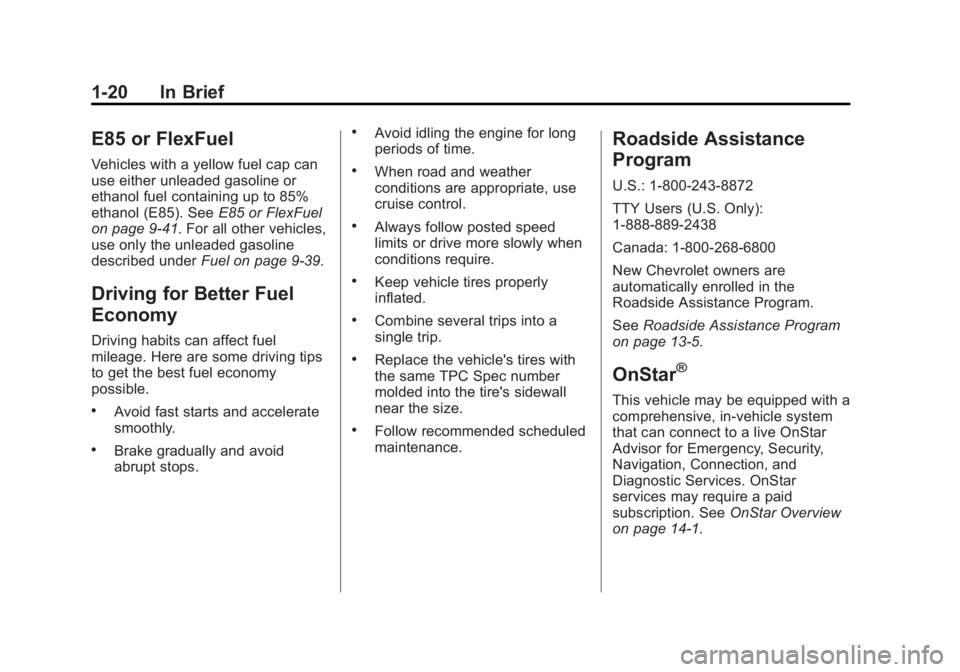 CHEVROLET EXPRESS 2012 Owners Manual Black plate (20,1)Chevrolet Express Owner Manual (GMNA-Localizing-U.S./Canada/Mexico-
7707481) - 2015 - CRC - 4/30/14
1-20 In Brief
E85 or FlexFuel
Vehicles with a yellow fuel cap can
use either unlea CHEVROLET EXPRESS 2012 Owners Manual Black plate (20,1)Chevrolet Express Owner Manual (GMNA-Localizing-U.S./Canada/Mexico-
7707481) - 2015 - CRC - 4/30/14
1-20 In Brief
E85 or FlexFuel
Vehicles with a yellow fuel cap can
use either unlea
