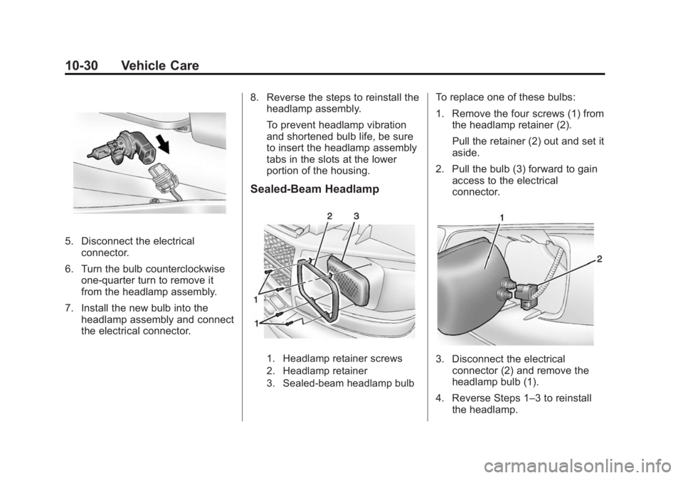 CHEVROLET EXPRESS 2012  Owners Manual Black plate (30,1)Chevrolet Express Owner Manual (GMNA-Localizing-U.S./Canada/Mexico-
7707481) - 2015 - CRC - 4/30/14
10-30 Vehicle Care
5. Disconnect the electricalconnector.
6. Turn the bulb counter