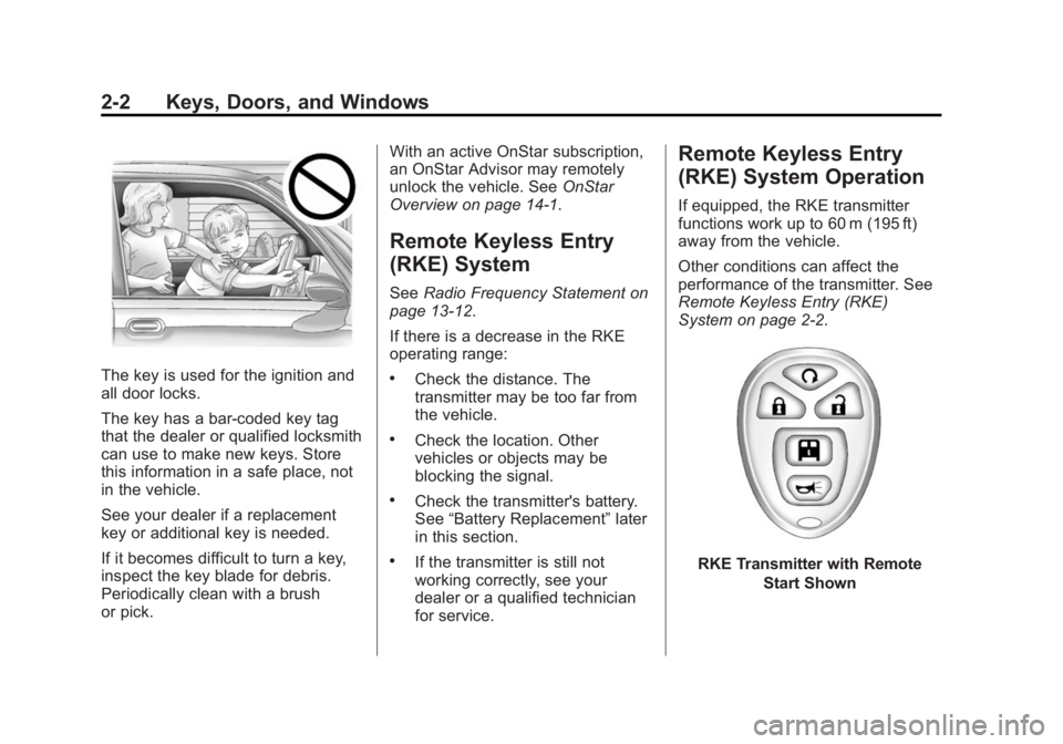 CHEVROLET EXPRESS 2012 Owners Manual Black plate (2,1)Chevrolet Express Owner Manual (GMNA-Localizing-U.S./Canada/Mexico-
7707481) - 2015 - CRC - 4/30/14
2-2 Keys, Doors, and Windows
The key is used for the ignition and
all door locks.
T