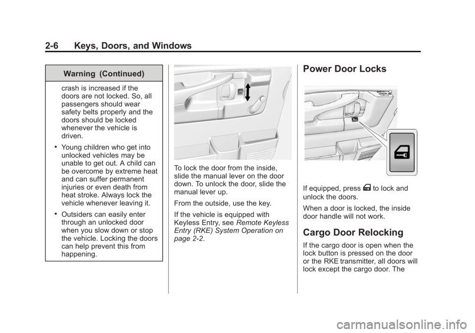 CHEVROLET EXPRESS 2012 Owners Guide Black plate (6,1)Chevrolet Express Owner Manual (GMNA-Localizing-U.S./Canada/Mexico-
7707481) - 2015 - CRC - 4/30/14
2-6 Keys, Doors, and Windows
Warning (Continued)
crash is increased if the
doors ar