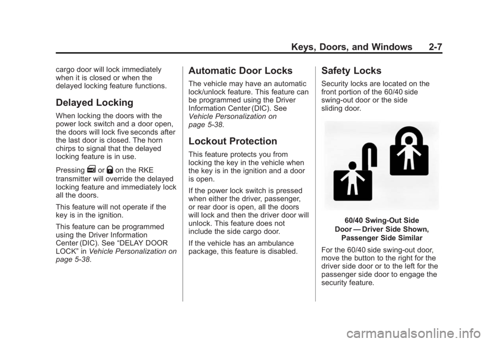 CHEVROLET EXPRESS 2012 Owners Guide Black plate (7,1)Chevrolet Express Owner Manual (GMNA-Localizing-U.S./Canada/Mexico-
7707481) - 2015 - CRC - 4/30/14
Keys, Doors, and Windows 2-7
cargo door will lock immediately
when it is closed or CHEVROLET EXPRESS 2012 Owners Guide Black plate (7,1)Chevrolet Express Owner Manual (GMNA-Localizing-U.S./Canada/Mexico-
7707481) - 2015 - CRC - 4/30/14
Keys, Doors, and Windows 2-7
cargo door will lock immediately
when it is closed or