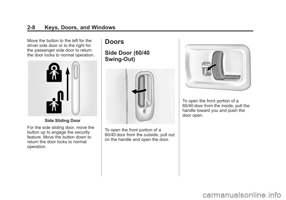 CHEVROLET EXPRESS 2012 Owners Guide Black plate (8,1)Chevrolet Express Owner Manual (GMNA-Localizing-U.S./Canada/Mexico-
7707481) - 2015 - CRC - 4/30/14
2-8 Keys, Doors, and Windows
Move the button to the left for the
driver side door o CHEVROLET EXPRESS 2012 Owners Guide Black plate (8,1)Chevrolet Express Owner Manual (GMNA-Localizing-U.S./Canada/Mexico-
7707481) - 2015 - CRC - 4/30/14
2-8 Keys, Doors, and Windows
Move the button to the left for the
driver side door o