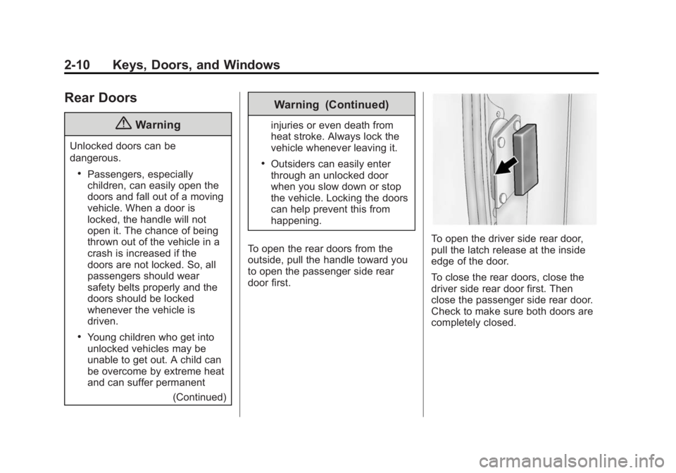 CHEVROLET EXPRESS 2012 Owners Guide Black plate (10,1)Chevrolet Express Owner Manual (GMNA-Localizing-U.S./Canada/Mexico-
7707481) - 2015 - CRC - 4/30/14
2-10 Keys, Doors, and Windows
Rear Doors
{Warning
Unlocked doors can be
dangerous.