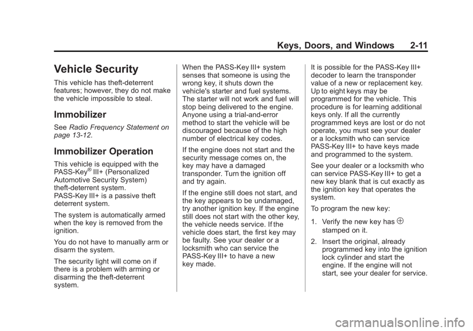 CHEVROLET EXPRESS 2012 Owners Guide Black plate (11,1)Chevrolet Express Owner Manual (GMNA-Localizing-U.S./Canada/Mexico-
7707481) - 2015 - CRC - 4/30/14
Keys, Doors, and Windows 2-11
Vehicle Security
This vehicle has theft-deterrent
fe CHEVROLET EXPRESS 2012 Owners Guide Black plate (11,1)Chevrolet Express Owner Manual (GMNA-Localizing-U.S./Canada/Mexico-
7707481) - 2015 - CRC - 4/30/14
Keys, Doors, and Windows 2-11
Vehicle Security
This vehicle has theft-deterrent
fe