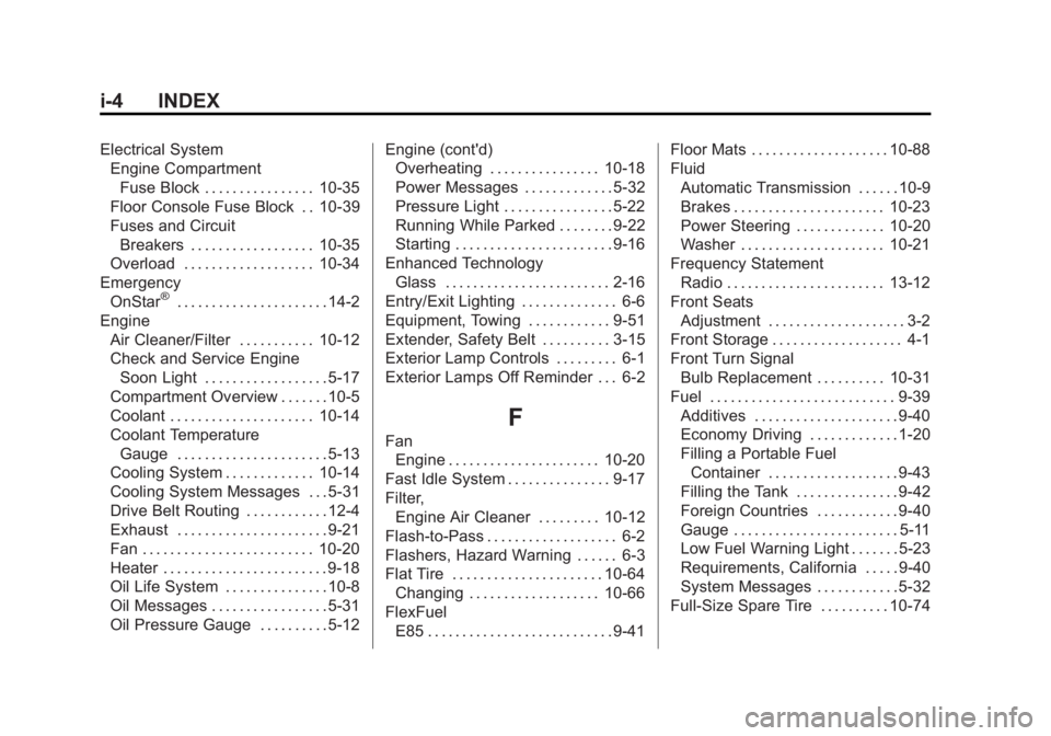 CHEVROLET EXPRESS 2012 User Guide Black plate (4,1)Chevrolet Express Owner Manual (GMNA-Localizing-U.S./Canada/Mexico-
7707481) - 2015 - CRC - 4/30/14
i-4 INDEX
Electrical SystemEngine Compartment
Fuse Block . . . . . . . . . . . . . 