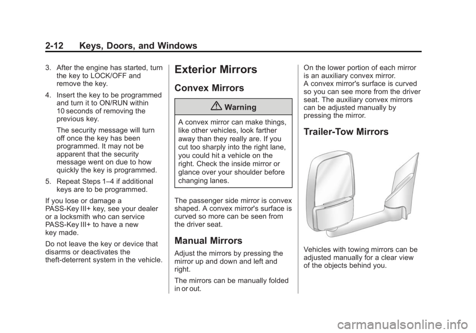 CHEVROLET EXPRESS 2012 Owners Guide Black plate (12,1)Chevrolet Express Owner Manual (GMNA-Localizing-U.S./Canada/Mexico-
7707481) - 2015 - CRC - 4/30/14
2-12 Keys, Doors, and Windows
3. After the engine has started, turnthe key to LOCK CHEVROLET EXPRESS 2012 Owners Guide Black plate (12,1)Chevrolet Express Owner Manual (GMNA-Localizing-U.S./Canada/Mexico-
7707481) - 2015 - CRC - 4/30/14
2-12 Keys, Doors, and Windows
3. After the engine has started, turnthe key to LOCK