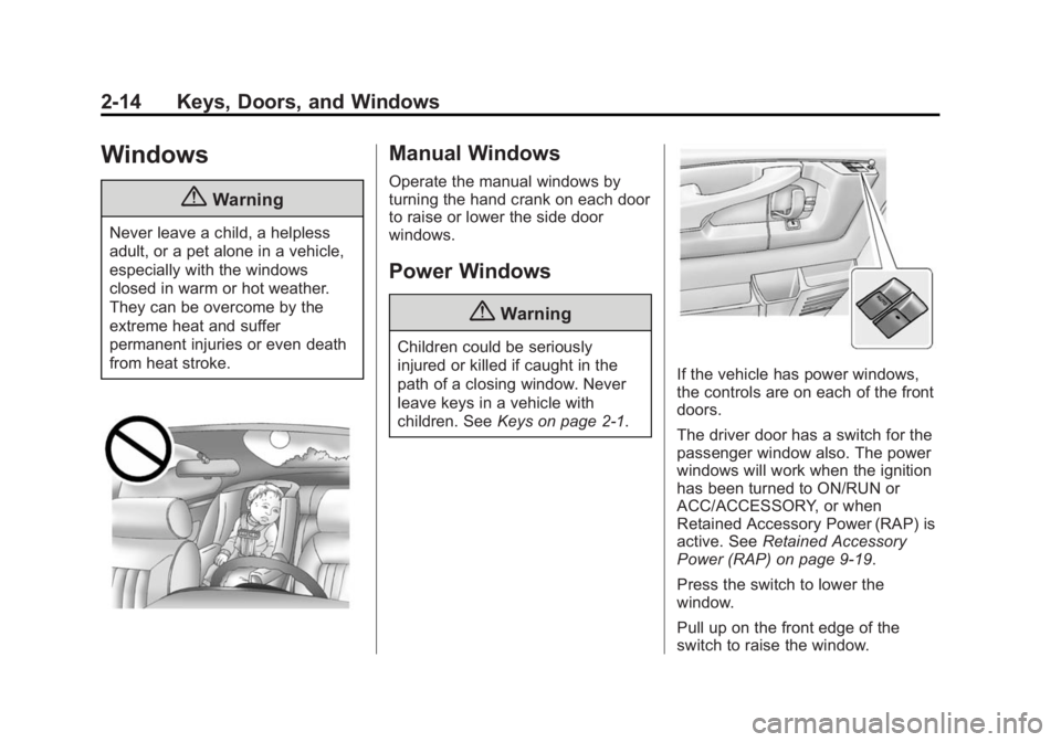 CHEVROLET EXPRESS 2012 Service Manual Black plate (14,1)Chevrolet Express Owner Manual (GMNA-Localizing-U.S./Canada/Mexico-
7707481) - 2015 - CRC - 4/30/14
2-14 Keys, Doors, and Windows
Windows
{Warning
Never leave a child, a helpless
adu