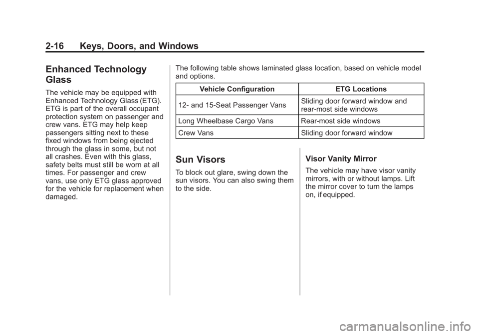 CHEVROLET EXPRESS 2012 Service Manual Black plate (16,1)Chevrolet Express Owner Manual (GMNA-Localizing-U.S./Canada/Mexico-
7707481) - 2015 - CRC - 4/30/14
2-16 Keys, Doors, and Windows
Enhanced Technology
Glass
The vehicle may be equippe