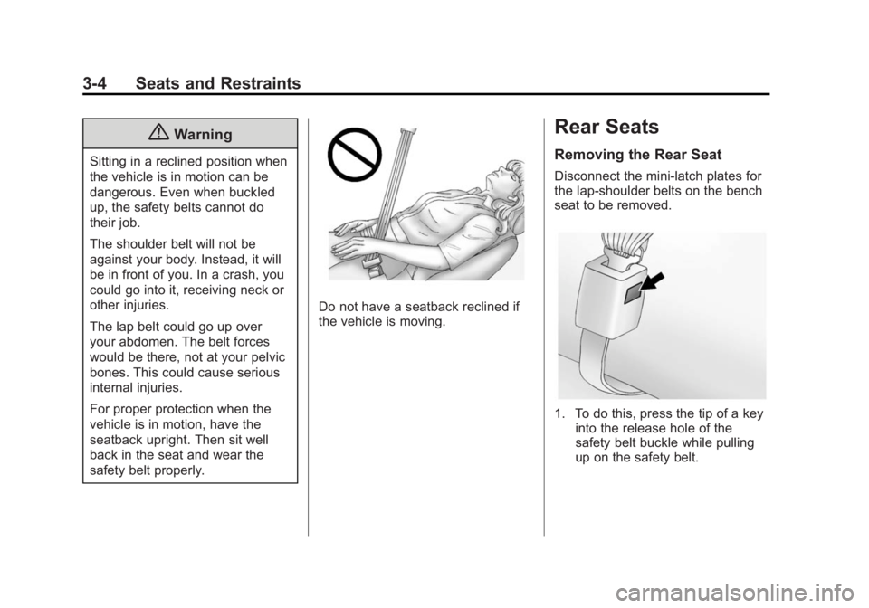 CHEVROLET EXPRESS 2012 Service Manual Black plate (4,1)Chevrolet Express Owner Manual (GMNA-Localizing-U.S./Canada/Mexico-
7707481) - 2015 - CRC - 4/30/14
3-4 Seats and Restraints
{Warning
Sitting in a reclined position when
the vehicle i