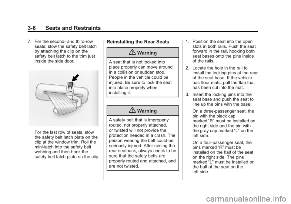 CHEVROLET EXPRESS 2012 Service Manual Black plate (6,1)Chevrolet Express Owner Manual (GMNA-Localizing-U.S./Canada/Mexico-
7707481) - 2015 - CRC - 4/30/14
3-6 Seats and Restraints
7. For the second- and third-rowseats, stow the safety bel