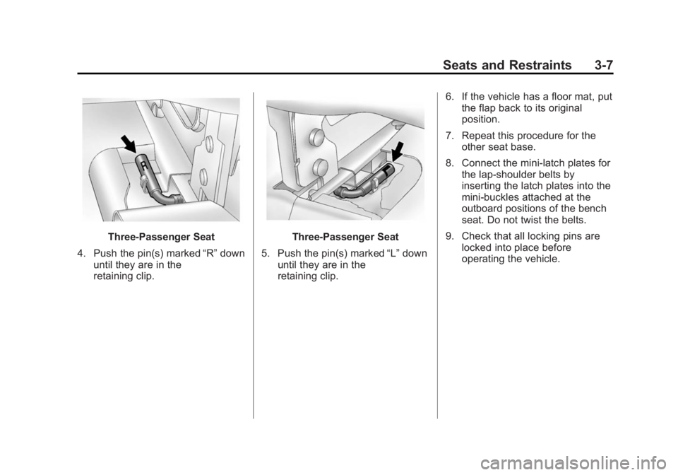 CHEVROLET EXPRESS 2012 Service Manual Black plate (7,1)Chevrolet Express Owner Manual (GMNA-Localizing-U.S./Canada/Mexico-
7707481) - 2015 - CRC - 4/30/14
Seats and Restraints 3-7
Three-Passenger Seat
4. Push the pin(s) marked “R”down