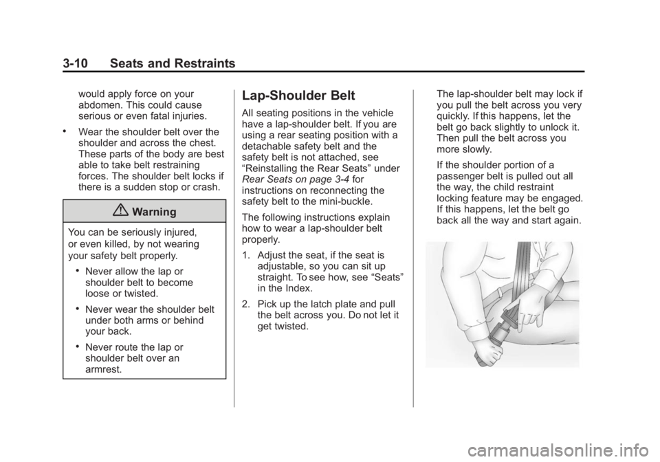 CHEVROLET EXPRESS 2012  Owners Manual Black plate (10,1)Chevrolet Express Owner Manual (GMNA-Localizing-U.S./Canada/Mexico-
7707481) - 2015 - CRC - 4/30/14
3-10 Seats and Restraints
would apply force on your
abdomen. This could cause
seri