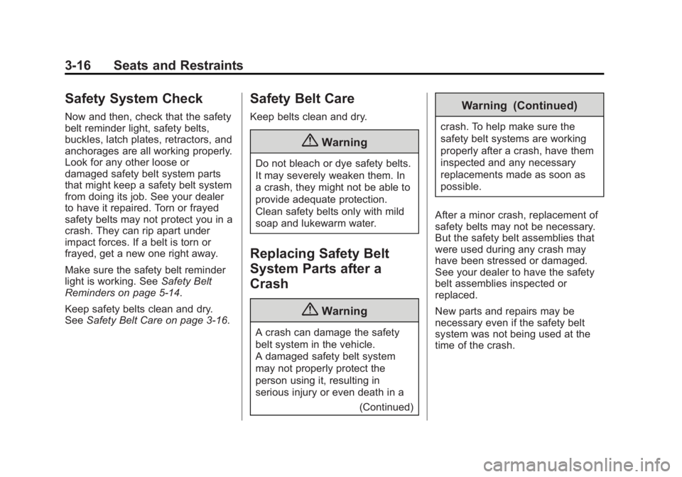 CHEVROLET EXPRESS 2012 Owners Manual Black plate (16,1)Chevrolet Express Owner Manual (GMNA-Localizing-U.S./Canada/Mexico-
7707481) - 2015 - CRC - 4/30/14
3-16 Seats and Restraints
Safety System Check
Now and then, check that the safety
CHEVROLET EXPRESS 2012 Owners Manual Black plate (16,1)Chevrolet Express Owner Manual (GMNA-Localizing-U.S./Canada/Mexico-
7707481) - 2015 - CRC - 4/30/14
3-16 Seats and Restraints
Safety System Check
Now and then, check that the safety