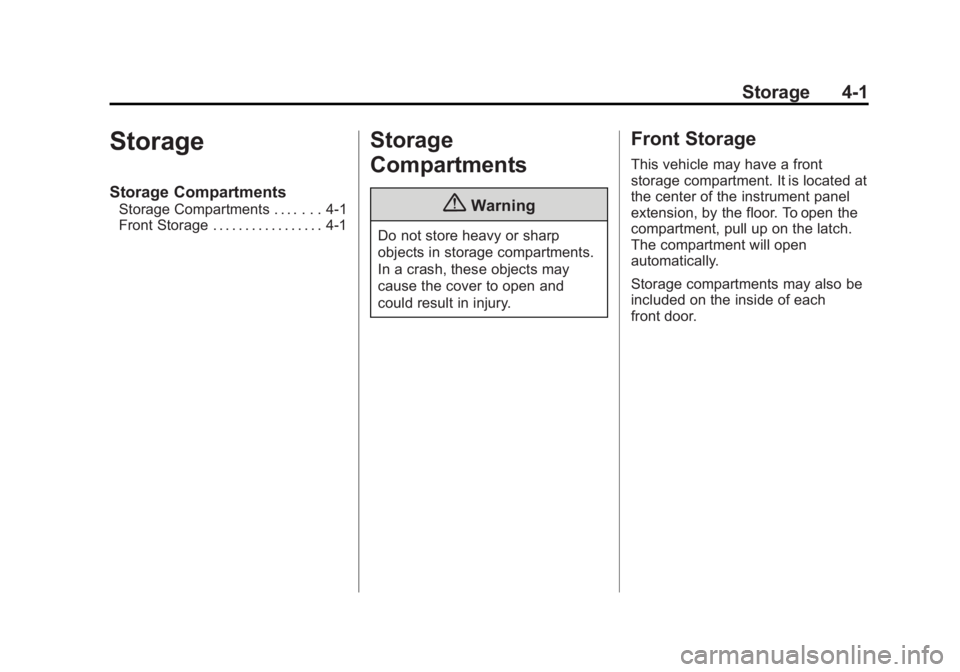 CHEVROLET EXPRESS 2012 Owners Manual Black plate (1,1)Chevrolet Express Owner Manual (GMNA-Localizing-U.S./Canada/Mexico-
7707481) - 2015 - CRC - 4/30/14
Storage 4-1
Storage
Storage Compartments
Storage Compartments . . . . . . . 4-1
Fro CHEVROLET EXPRESS 2012 Owners Manual Black plate (1,1)Chevrolet Express Owner Manual (GMNA-Localizing-U.S./Canada/Mexico-
7707481) - 2015 - CRC - 4/30/14
Storage 4-1
Storage
Storage Compartments
Storage Compartments . . . . . . . 4-1
Fro