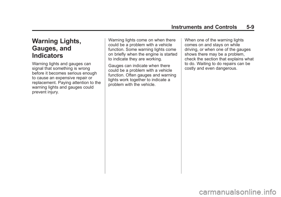 CHEVROLET EXPRESS 2011 Owners Manual Black plate (9,1)Chevrolet Express Owner Manual (GMNA-Localizing-U.S./Canada/Mexico-
7707481) - 2015 - CRC - 4/30/14
Instruments and Controls 5-9
Warning Lights,
Gauges, and
Indicators
Warning lights CHEVROLET EXPRESS 2011 Owners Manual Black plate (9,1)Chevrolet Express Owner Manual (GMNA-Localizing-U.S./Canada/Mexico-
7707481) - 2015 - CRC - 4/30/14
Instruments and Controls 5-9
Warning Lights,
Gauges, and
Indicators
Warning lights