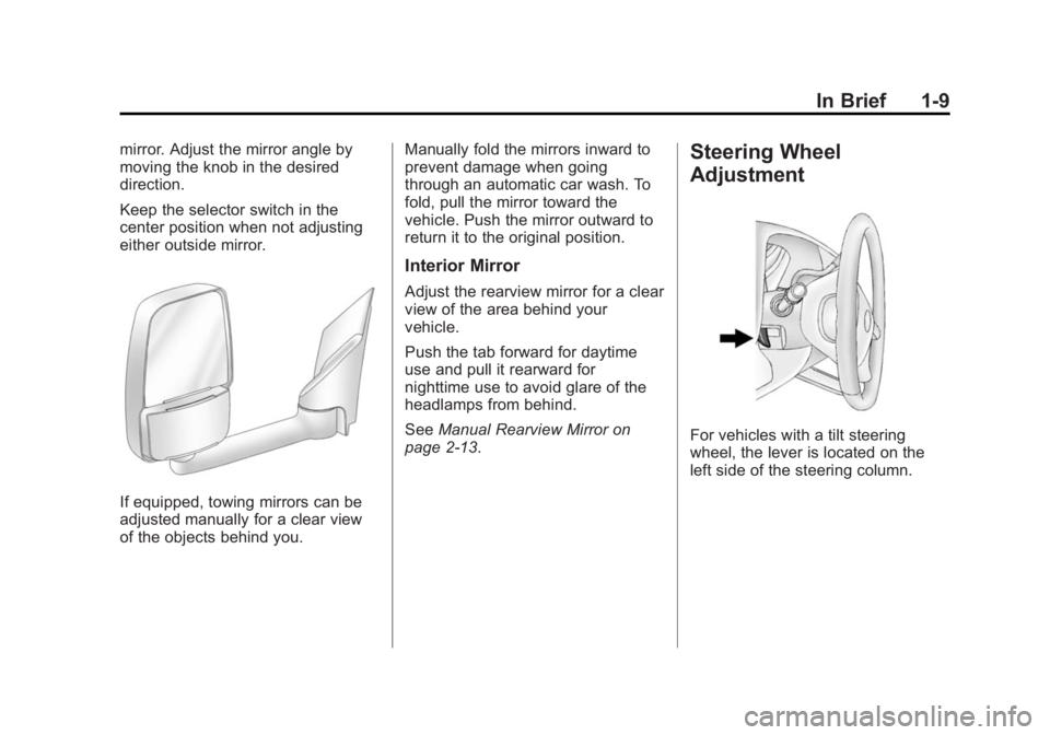 CHEVROLET EXPRESS 2011 User Guide Black plate (9,1)Chevrolet Express Owner Manual (GMNA-Localizing-U.S./Canada/Mexico-
7707481) - 2015 - CRC - 4/30/14
In Brief 1-9
mirror. Adjust the mirror angle by
moving the knob in the desired
dire CHEVROLET EXPRESS 2011 User Guide Black plate (9,1)Chevrolet Express Owner Manual (GMNA-Localizing-U.S./Canada/Mexico-
7707481) - 2015 - CRC - 4/30/14
In Brief 1-9
mirror. Adjust the mirror angle by
moving the knob in the desired
dire