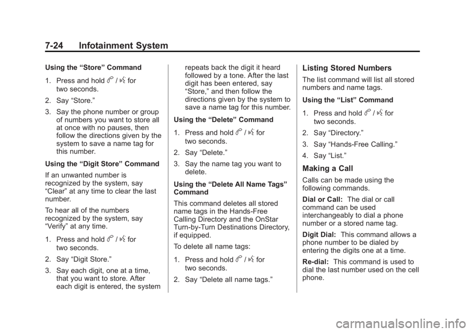 CHEVROLET EXPRESS 2011 Owners Manual Black plate (24,1)Chevrolet Express Owner Manual (GMNA-Localizing-U.S./Canada/Mexico-
7707481) - 2015 - CRC - 4/30/14
7-24 Infotainment System
Using the“Store”Command
1. Press and hold
b/gfor
two CHEVROLET EXPRESS 2011 Owners Manual Black plate (24,1)Chevrolet Express Owner Manual (GMNA-Localizing-U.S./Canada/Mexico-
7707481) - 2015 - CRC - 4/30/14
7-24 Infotainment System
Using the“Store”Command
1. Press and hold
b/gfor
two
