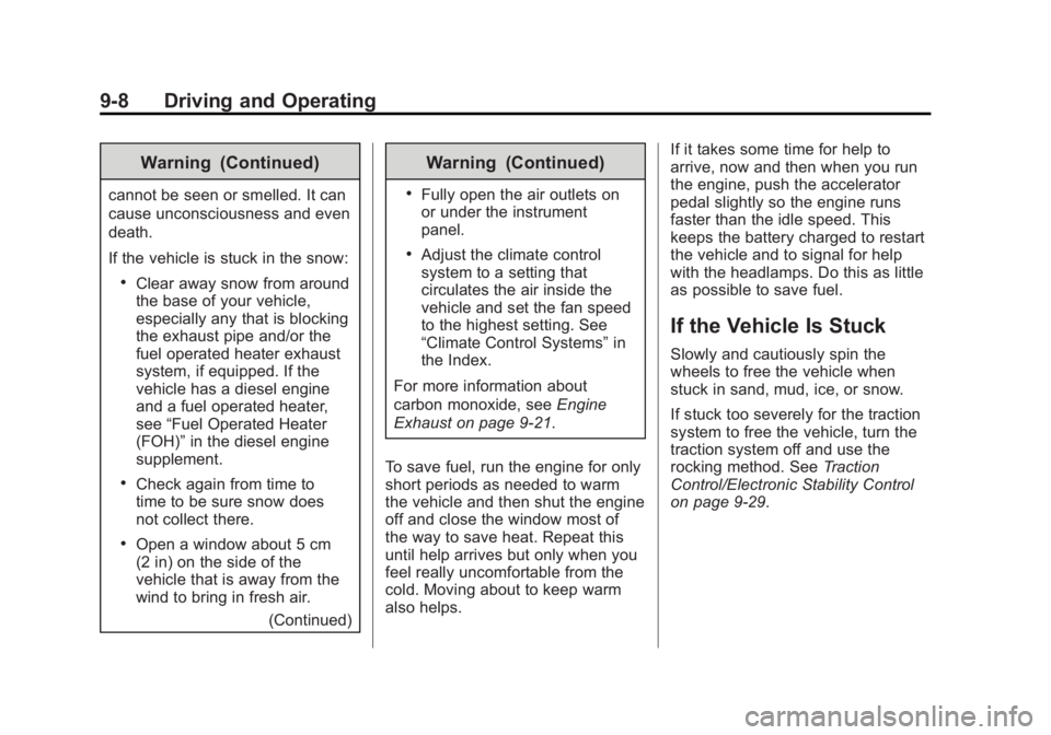 CHEVROLET EXPRESS 2011 Owners Manual Black plate (8,1)Chevrolet Express Owner Manual (GMNA-Localizing-U.S./Canada/Mexico-
7707481) - 2015 - CRC - 4/30/14
9-8 Driving and Operating
Warning (Continued)
cannot be seen or smelled. It can
cau CHEVROLET EXPRESS 2011 Owners Manual Black plate (8,1)Chevrolet Express Owner Manual (GMNA-Localizing-U.S./Canada/Mexico-
7707481) - 2015 - CRC - 4/30/14
9-8 Driving and Operating
Warning (Continued)
cannot be seen or smelled. It can
cau