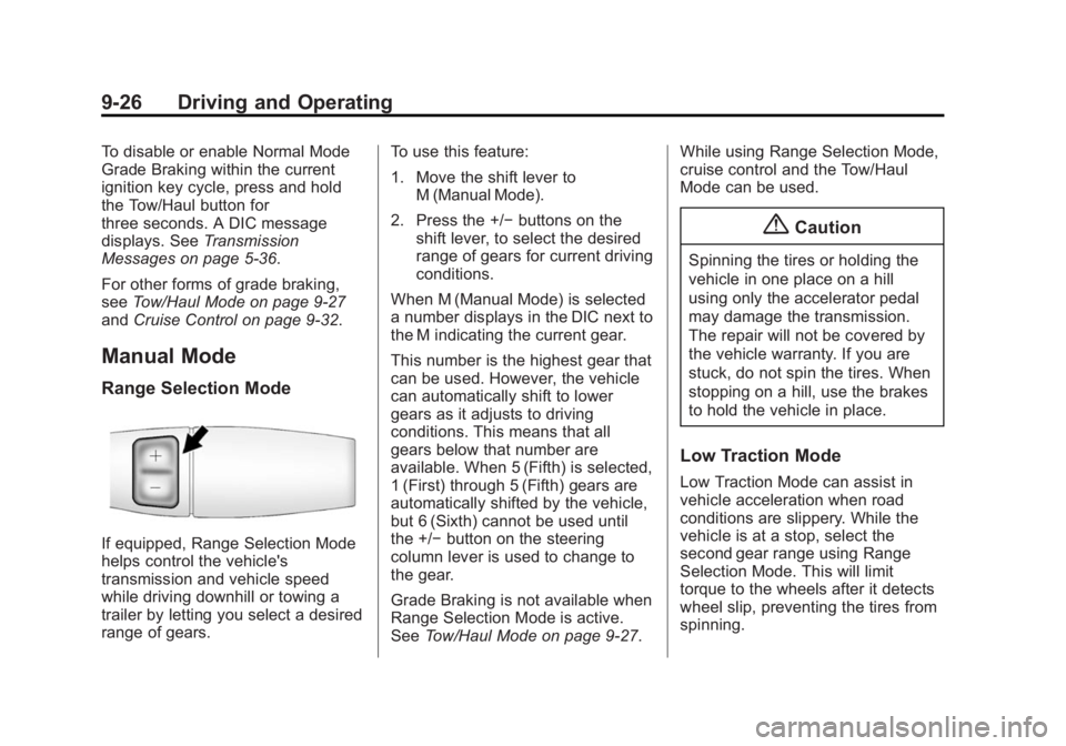 CHEVROLET EXPRESS 2011 Owners Manual Black plate (26,1)Chevrolet Express Owner Manual (GMNA-Localizing-U.S./Canada/Mexico-
7707481) - 2015 - CRC - 4/30/14
9-26 Driving and Operating
To disable or enable Normal Mode
Grade Braking within t CHEVROLET EXPRESS 2011 Owners Manual Black plate (26,1)Chevrolet Express Owner Manual (GMNA-Localizing-U.S./Canada/Mexico-
7707481) - 2015 - CRC - 4/30/14
9-26 Driving and Operating
To disable or enable Normal Mode
Grade Braking within t