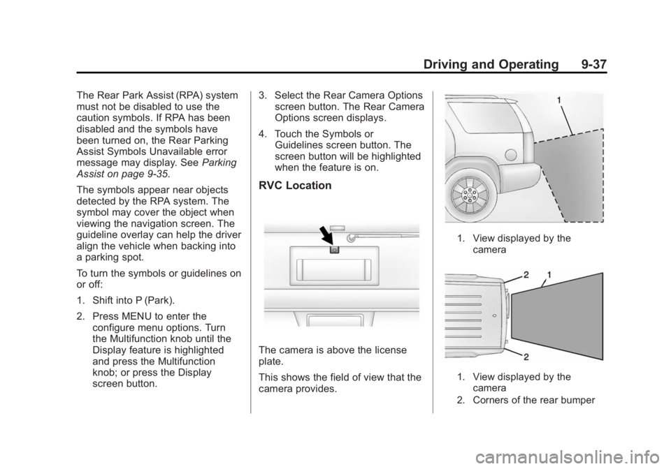 CHEVROLET EXPRESS 2011 Owners Manual Black plate (37,1)Chevrolet Express Owner Manual (GMNA-Localizing-U.S./Canada/Mexico-
7707481) - 2015 - CRC - 4/30/14
Driving and Operating 9-37
The Rear Park Assist (RPA) system
must not be disabled CHEVROLET EXPRESS 2011 Owners Manual Black plate (37,1)Chevrolet Express Owner Manual (GMNA-Localizing-U.S./Canada/Mexico-
7707481) - 2015 - CRC - 4/30/14
Driving and Operating 9-37
The Rear Park Assist (RPA) system
must not be disabled