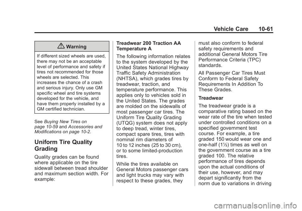 CHEVROLET EXPRESS 2011 Owners Manual Black plate (61,1)Chevrolet Express Owner Manual (GMNA-Localizing-U.S./Canada/Mexico-
7707481) - 2015 - CRC - 4/30/14
Vehicle Care 10-61
{Warning
If different sized wheels are used,
there may not be a CHEVROLET EXPRESS 2011 Owners Manual Black plate (61,1)Chevrolet Express Owner Manual (GMNA-Localizing-U.S./Canada/Mexico-
7707481) - 2015 - CRC - 4/30/14
Vehicle Care 10-61
{Warning
If different sized wheels are used,
there may not be a