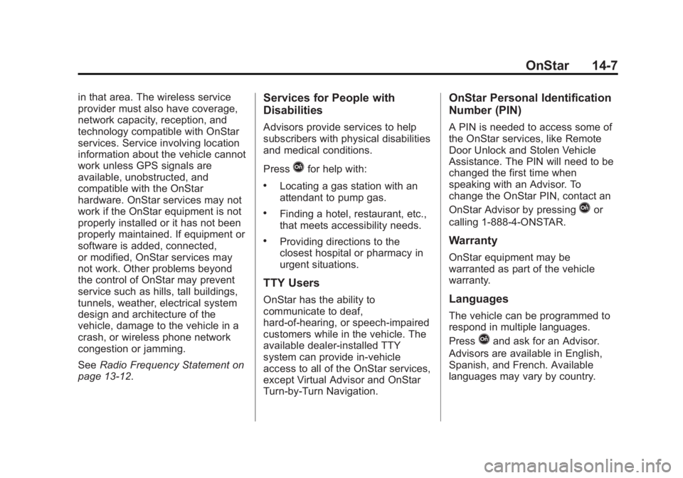 CHEVROLET EXPRESS 2011 Owners Manual Black plate (7,1)Chevrolet Express Owner Manual (GMNA-Localizing-U.S./Canada/Mexico-
7707481) - 2015 - CRC - 4/30/14
OnStar 14-7
in that area. The wireless service
provider must also have coverage,
ne CHEVROLET EXPRESS 2011 Owners Manual Black plate (7,1)Chevrolet Express Owner Manual (GMNA-Localizing-U.S./Canada/Mexico-
7707481) - 2015 - CRC - 4/30/14
OnStar 14-7
in that area. The wireless service
provider must also have coverage,
ne