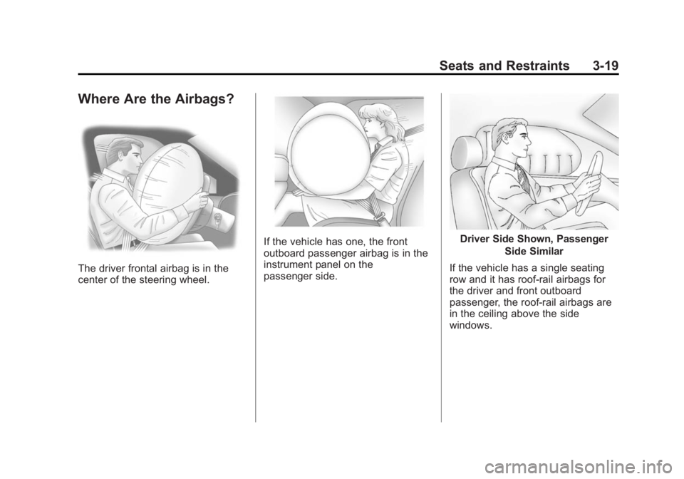 CHEVROLET EXPRESS 2011 Repair Manual Black plate (19,1)Chevrolet Express Owner Manual (GMNA-Localizing-U.S./Canada/Mexico-
7707481) - 2015 - CRC - 4/30/14
Seats and Restraints 3-19
Where Are the Airbags?
The driver frontal airbag is in t