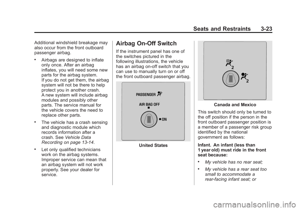 CHEVROLET EXPRESS 2011 Repair Manual Black plate (23,1)Chevrolet Express Owner Manual (GMNA-Localizing-U.S./Canada/Mexico-
7707481) - 2015 - CRC - 4/30/14
Seats and Restraints 3-23
Additional windshield breakage may
also occur from the f