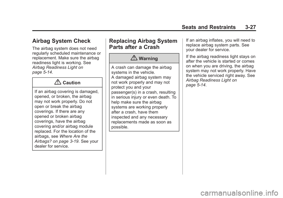 CHEVROLET EXPRESS 2011 Repair Manual Black plate (27,1)Chevrolet Express Owner Manual (GMNA-Localizing-U.S./Canada/Mexico-
7707481) - 2015 - CRC - 4/30/14
Seats and Restraints 3-27
Airbag System Check
The airbag system does not need
regu