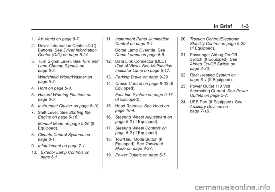CHEVROLET EXPRESS 2011 Owners Manual Black plate (3,1)Chevrolet Express Owner Manual (GMNA-Localizing-U.S./Canada/Mexico-
7707481) - 2015 - CRC - 4/30/14
In Brief 1-3
1.Air Vents on page 8-7.
2. Driver Information Center (DIC) Buttons. S CHEVROLET EXPRESS 2011 Owners Manual Black plate (3,1)Chevrolet Express Owner Manual (GMNA-Localizing-U.S./Canada/Mexico-
7707481) - 2015 - CRC - 4/30/14
In Brief 1-3
1.Air Vents on page 8-7.
2. Driver Information Center (DIC) Buttons. S