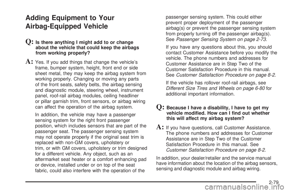 CHEVROLET EXPRESS 2009  Owners Manual Adding Equipment to Your
Airbag-Equipped Vehicle
Q:Is there anything I might add to or change
about the vehicle that could keep the airbags
from working properly?
A:Yes. If you add things that change 
