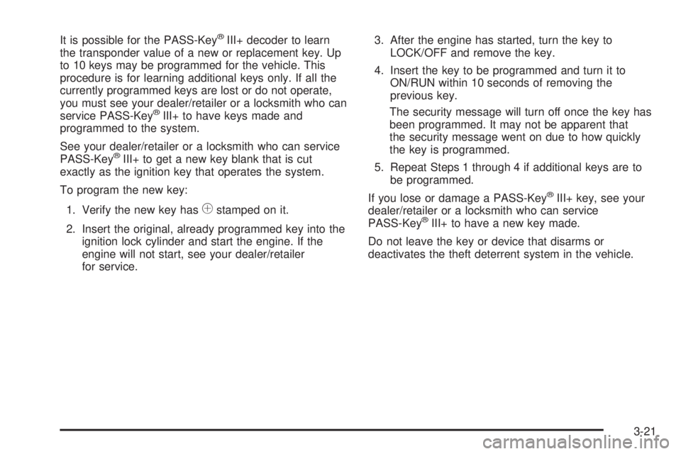 CHEVROLET EXPRESS 2009  Owners Manual It is possible for the PASS-Key®III+ decoder to learn
the transponder value of a new or replacement key. Up
to 10 keys may be programmed for the vehicle. This
procedure is for learning additional key