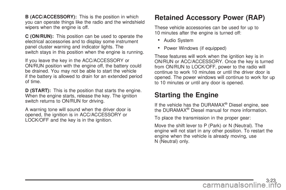 CHEVROLET EXPRESS 2009  Owners Manual B (ACC/ACCESSORY):This is the position in which
you can operate things like the radio and the windshield
wipers when the engine is off.
C (ON/RUN):This position can be used to operate the
electrical a