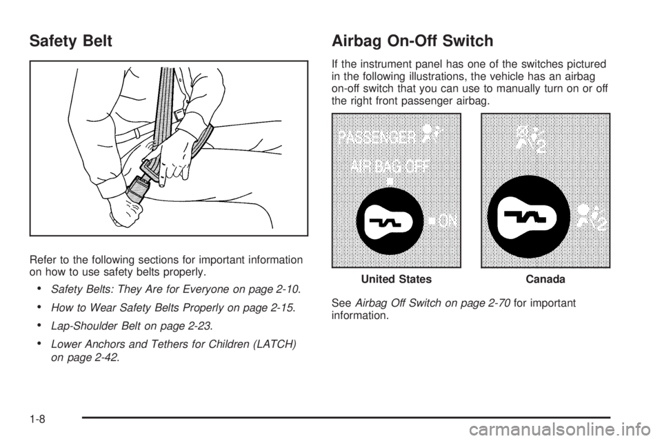 CHEVROLET EXPRESS 2009 User Guide Safety Belt
Refer to the following sections for important information
on how to use safety belts properly.
•Safety Belts: They Are for Everyone on page 2-10.
•How to Wear Safety Belts Properly on 