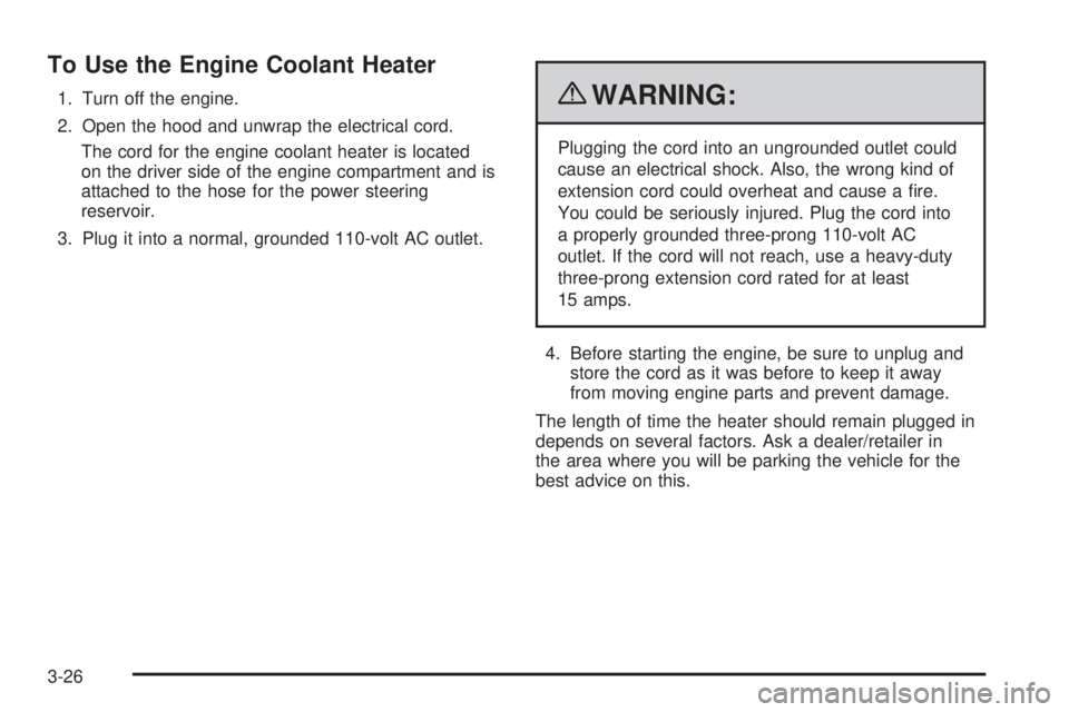 CHEVROLET EXPRESS 2009  Owners Manual To Use the Engine Coolant Heater
1. Turn off the engine.
2. Open the hood and unwrap the electrical cord.
The cord for the engine coolant heater is located
on the driver side of the engine compartment