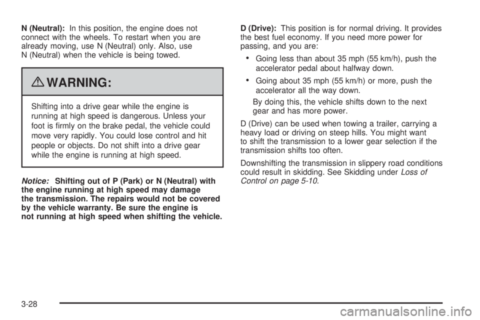 CHEVROLET EXPRESS 2009  Owners Manual N (Neutral):In this position, the engine does not
connect with the wheels. To restart when you are
already moving, use N (Neutral) only. Also, use
N (Neutral) when the vehicle is being towed.
{WARNING