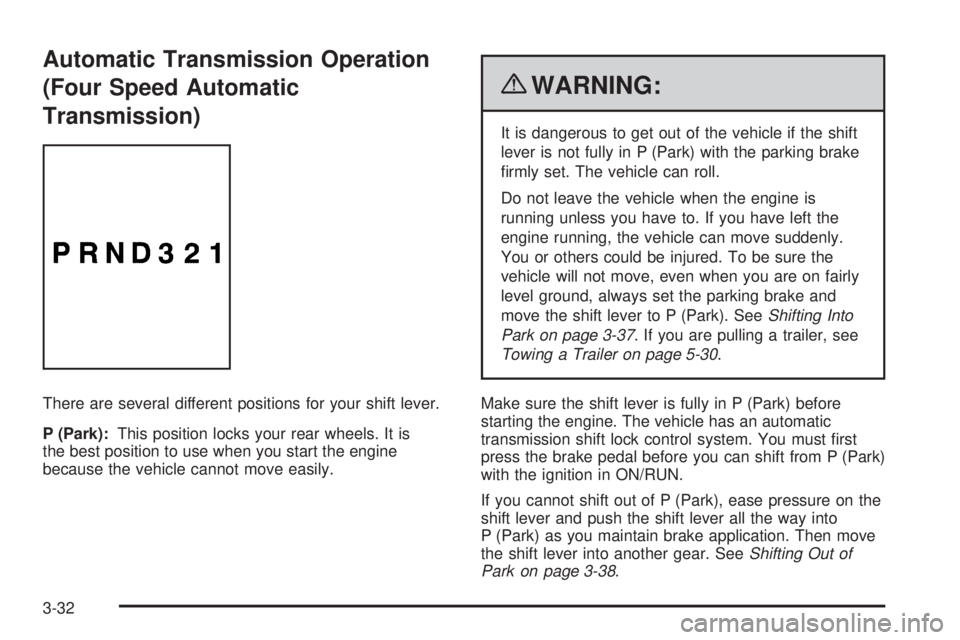 CHEVROLET EXPRESS 2009  Owners Manual Automatic Transmission Operation
(Four Speed Automatic
Transmission)
There are several different positions for your shift lever.
P (Park):This position locks your rear wheels. It is
the best position 