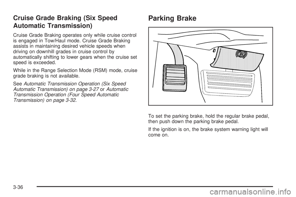 CHEVROLET EXPRESS 2009  Owners Manual Cruise Grade Braking (Six Speed
Automatic Transmission)
Cruise Grade Braking operates only while cruise control
is engaged in Tow/Haul mode. Cruise Grade Braking
assists in maintaining desired vehicle