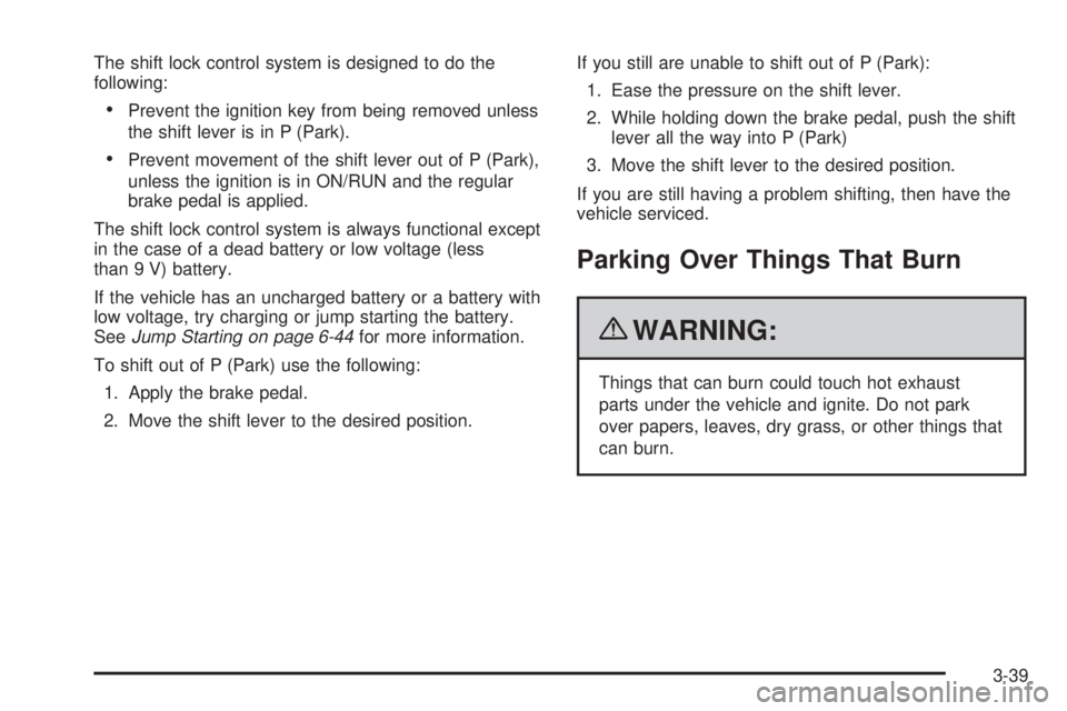 CHEVROLET EXPRESS 2009  Owners Manual The shift lock control system is designed to do the
following:
•Prevent the ignition key from being removed unless
the shift lever is in P (Park).
•Prevent movement of the shift lever out of P (Pa