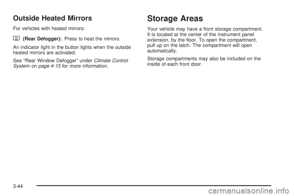 CHEVROLET EXPRESS 2009  Owners Manual Outside Heated Mirrors
For vehicles with heated mirrors:
<(Rear Defogger):Press to heat the mirrors.
An indicator light in the button lights when the outside
heated mirrors are activated.
See “Rear 