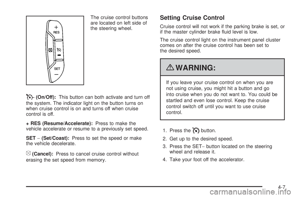 CHEVROLET EXPRESS 2009  Owners Manual The cruise control buttons
are located on left side of
the steering wheel.
T(On/Off):This button can both activate and turn off
the system. The indicator light on the button turns on
when cruise contr