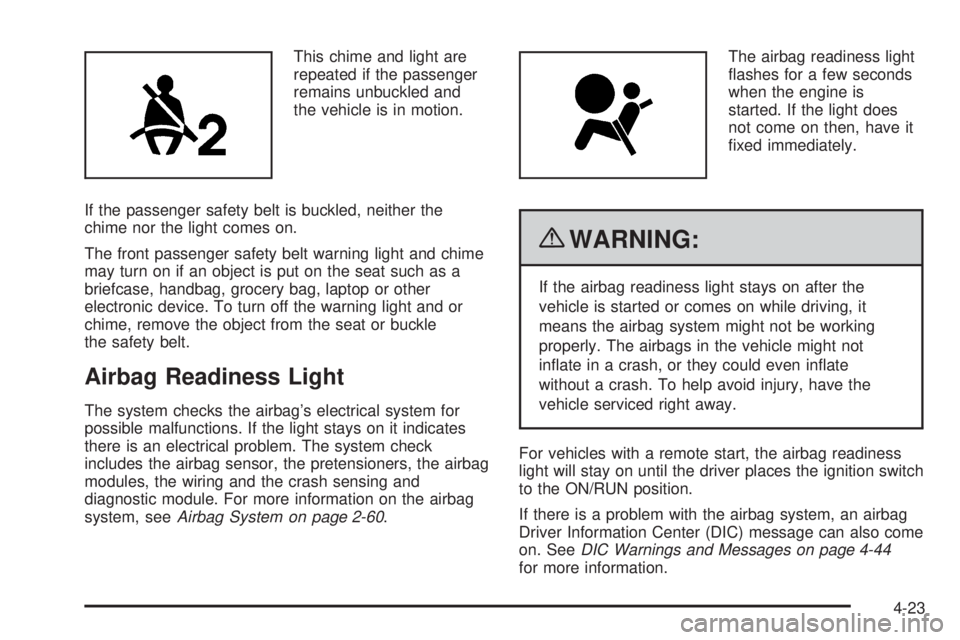 CHEVROLET EXPRESS 2009  Owners Manual This chime and light are
repeated if the passenger
remains unbuckled and
the vehicle is in motion.
If the passenger safety belt is buckled, neither the
chime nor the light comes on.
The front passenge